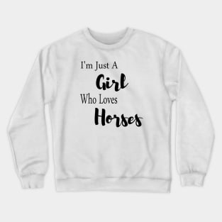 im just a girl who loves horses Crewneck Sweatshirt